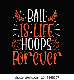 Ball is Life Hoops Forever ,Basketball SVG t-shirt design ,basketball T Shirt Design SVG Graphic svg