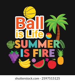 Ball is Life Summer is Fire Funny Outdoor Vacation Arts, Illustrations and Graphics for Print on Demand and all Print Related Industries.