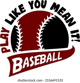 Ball with phrase Play Like You Mean It!. Sports design for baseball fans. Baseball theme design for sport lovers stuff and perfect gift for players and fans