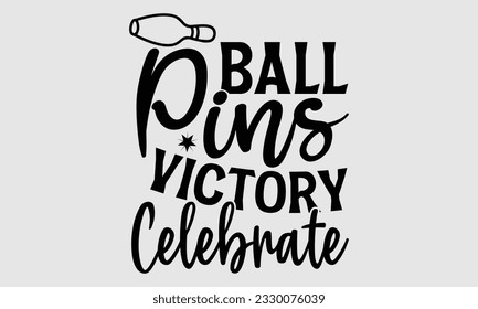 Ball Pins Victory Celebrate- Bowling T-Shirt-Design, handgezeichnete Phrase, Typografie für Schneidemaschine, Silhouette Cameo, Vektorgrafik-Vektorgrafik-Vorlage EPS10