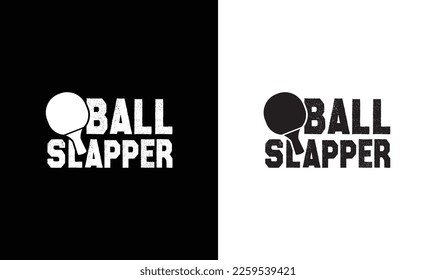 Ball Slapper Ping Pong Table Tennis Quote T shirt design, typography