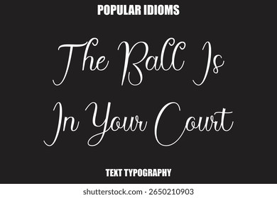 The Ball Is In Your Court  Stylist Calligrathy text Idioms