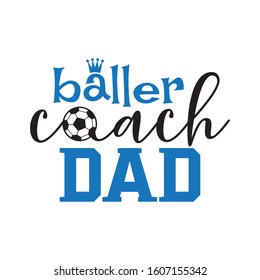 baller coach dad soccer family saying or pun vector design for print on sticker, vinyl, decal, mug and t shirt template