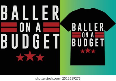 Baller on a Budget" Typography T-Shirt Design: A bold, stylish statement blending luxury aesthetics with minimalist, budget-conscious vibes.