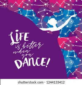 Ballerina in dance on starry background, "Life is better when you dance!" poster, can be used as banner for ballet studio, funky colors, vector illustration