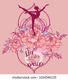Ballerina in dance and peony flowers, "Life is better when you dance!" poster, pastel palette, can be used as banner for ballet studio, vector illustration