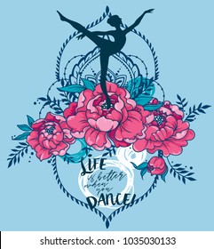 Ballerina in dance and peony flowers, "Life is better when you dance!" poster, blue and pink colors, can be used as banner for ballet studio, vector illustration