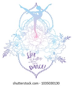 Ballerina in dance and peony flowers on white background, "Life is better when you dance!" poster, pastel palette, can be used as banner for ballet studio, vector illustration