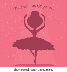 Ballerina silhouette in the stage - the show must go on - vector illustration