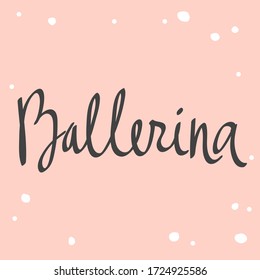 Ballerina. Sticker for social media content. Vector hand drawn illustration with cartoon lettering.
