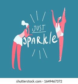 Ballerinas practice. Vector hand drawn illustration. Girls and motivational quote: just sparkle