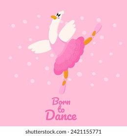 Ballerine goose. Hand draw illustration of a character in a tutu dancing ballet. Goose  in dance pose. Born to dance.