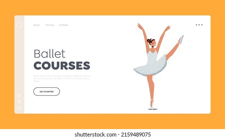 Ballet Courses Landing Page Template. Ballerina Dressed in Professional Outfit, Shoes and White Skirt Demonstrate Dancing Skill. Young Graceful Woman Ballet Dancer. Cartoon People Vector Illustration