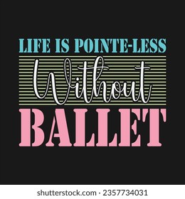 Ballet Dance Design Can Use For t-shirt, Hoodie, Mug, Bag etc. Best Gift idea for Ballet Dance.
