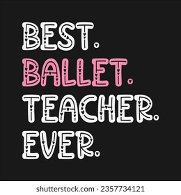 Ballet Dance Design Can Use For t-shirt, Hoodie, Mug, Bag etc. Best Gift idea for Ballet Dance.