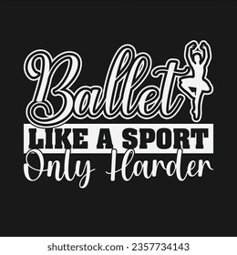 Ballet Dance Design Can Use For t-shirt, Hoodie, Mug, Bag etc. Best Gift idea for Ballet Dance.