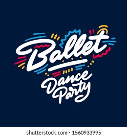 Ballet Dance Party lettering hand drawing design. May be use as a Sign, illustration, logo or poster.

