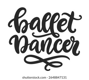 Ballet Dancer Hand Written Brush Lettering Composition. Cute Ballerina Girlish Phrase Modern Calligraphy Poster. Vector Illustration