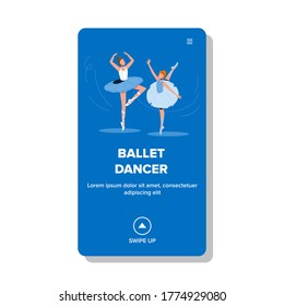 Ballet Dancer Woman Wearing Tutu Costume Vector. Ballerinas Ballet Dancer Dancing Classical Theatrical Stage Art Dance. Characters Flexibility Elegant Motion Web Cartoon Illustration