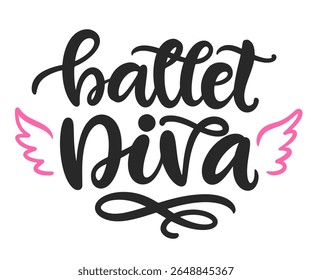 Ballet Diva Hand Written Brush Lettering Composition. Cute Ballerina Girlish Phrase Modern Calligraphy Poster. Vector Illustration