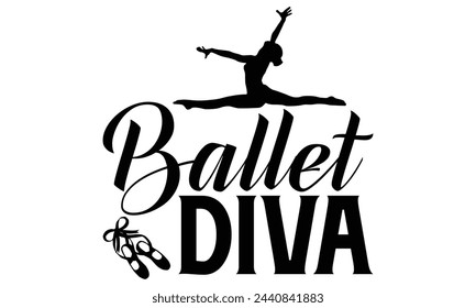 Ballet Diva - Ballet T shirt Design, Handmade calligraphy vector illustration, Typography Vector for poster, banner, flyer and mug.