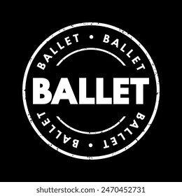 Ballet is a form of dance characterized by highly formalized technique, precise movements, and elaborate gestures, text concept stamp