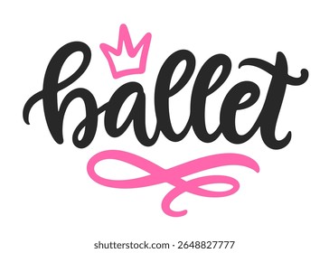 Ballet Hand Written Brush Lettering Composition. Cute Ballerina Girlish Modern Calligraphy Poster.