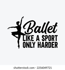 Ballet Like A Sport Only Harder funny t-shirt design