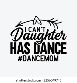 Ballet Mom I Can't My Daughter Has Dance