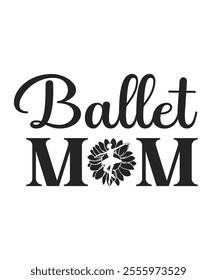 Ballet Mom - Ballet T-shirt Design, calligraphy vector illustration, used for the poster.