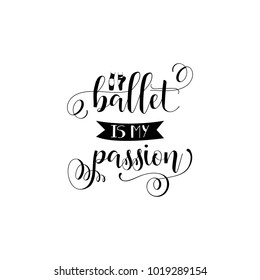 Ballet is my passion. Lettering. quote to design greeting card, poster, banner, printable wall art, t-shirt and other, vector illustration