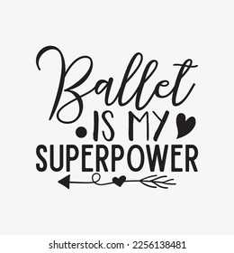 Ballet Is My Superpower funny t-shirt design