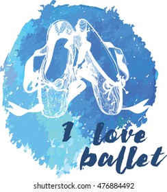 Ballet pointe shoes. Flyer, invitation, poster or greeting card design template with ballet shoes and text "I love Ballet" on blue watercolor background. Vector sketch. Isolated. 