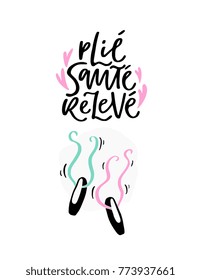 Ballet poster design with hand lettered phrase Plie Saute Releve and shoes. Perfect for dance studio decor, gift, apparel design for dancers. Unique creative typographic illustration in modern style.