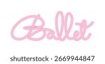Ballet Stylish Cursive Typography Text Quote written with pink ribbon on white background