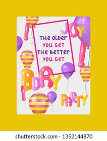 Balloon font greeting card, banner vector illustration. Celebration background with colorful flying balloons. Happy birthday congratulations. The older you get the better you get.