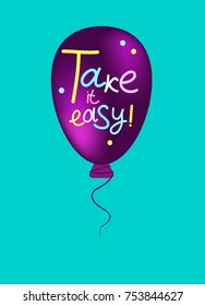 Balloon with lettering take it easy. Positive card with good wish. Vector illustration