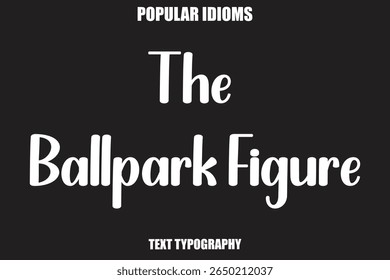 The Ballpark Figuretext Calligrathy Stylist Idioms