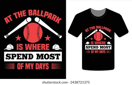At the ballpark is where spend most of my days, Baseball t-shirt design Vector Art