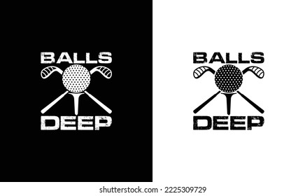 Balls Deep Golf Quote T shirt design, typography