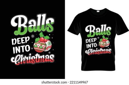 Balls deep into Christmas T-shirt Design 