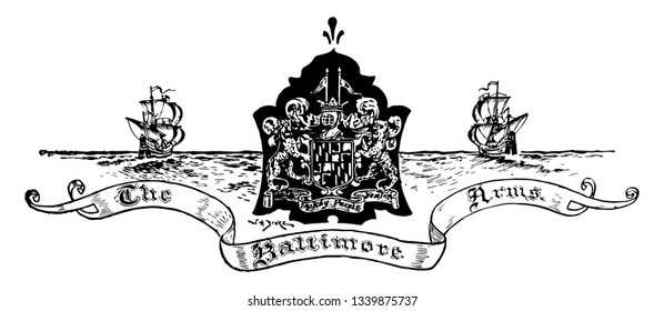 The Baltimore Arms in between two ships it has shield in middle and two animals supporting to shield above that two flags and two sailing ships both the side vintage 