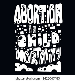 Ban abortions. Abortion is child mortality. law. Banner. Poster. Slogan