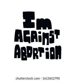 Ban abortions. I'm against. law. Banner. Poster. Slogan