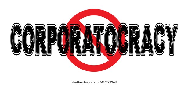 Ban Corporatocracy, a society that is ruled by its largest corporations with blatant disregard for the country's laws. Vector EPS-10 file, transparency used. 