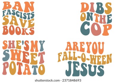 Ban Fascists Save Books, Dibs on the Cop, Are You Fall-O-Ween Jesus, she's my sweet potato retro wavy bundle T-shirt svg