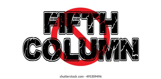 Ban the Fifth Column, a subversive group attempting to disrupt peaceful government from within, using sabotage, disinformation or espionage.