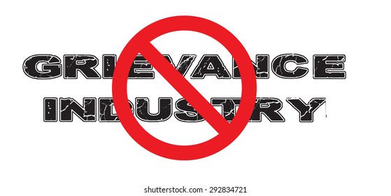 Ban the Grievance Industry, the practice of capitalizing on grievances, perceived slights or discrimination, anger, or rage. Vector EPS-10 file, transparency used. 