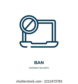 Ban icon. Linear vector illustration from internet security collection. Outline ban icon vector. Thin line symbol for use on web and mobile apps, logo, print media.