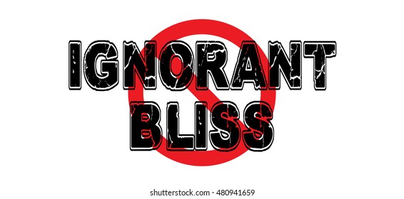 Ban Ignorant Bliss, the practice of purposefully ignoring life factors that could affect one's life. Vector EPS-10 file, no transparency used. 